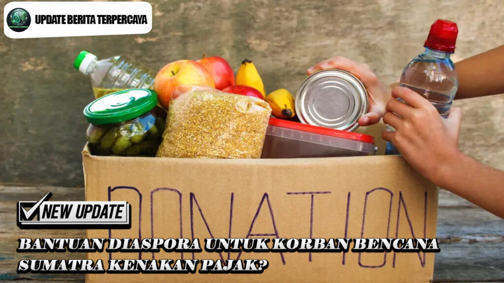 Bantuan Diaspora untuk Korban Bencana Sumatra kenakan Pajak?