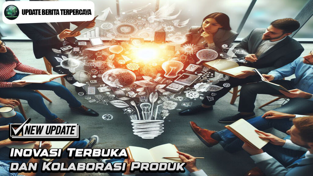 Inovasi Terbuka dan Kolaborasi Produk