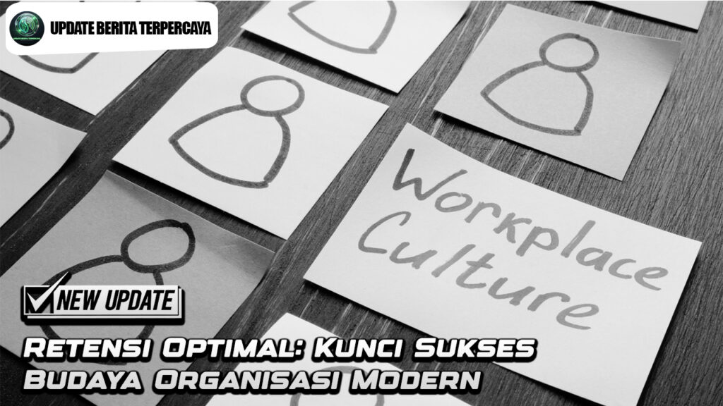 Retensi Optimal: Kunci Sukses Budaya Organisasi Modern