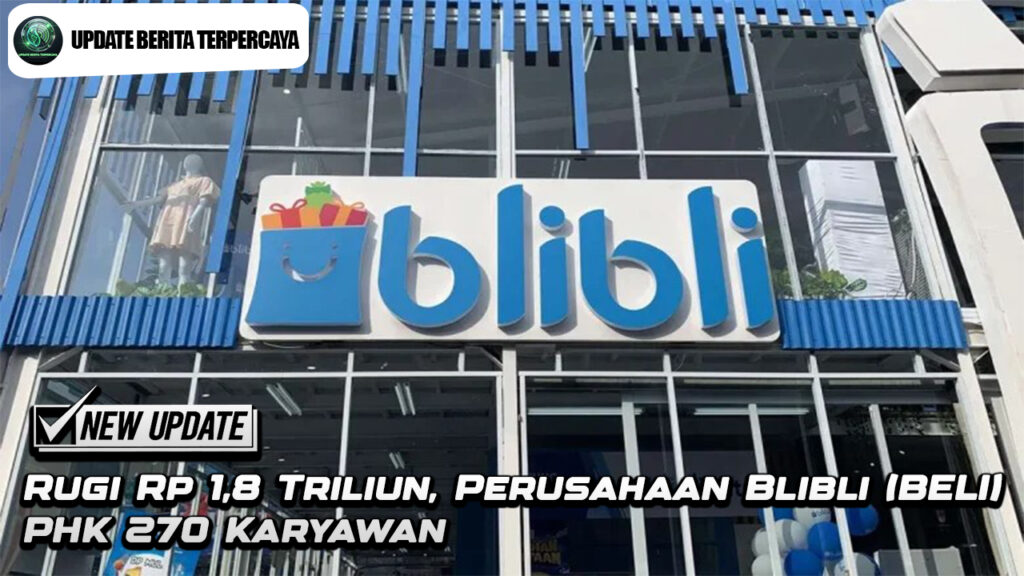 Rugi Rp 1,8 Triliun, Perusahaan Blibli (BELI) PHK 270 Karyawan