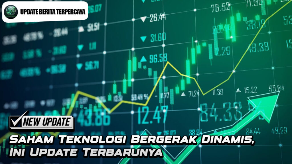 Saham Teknologi Bergerak Dinamis, Ini Update Terbarunya