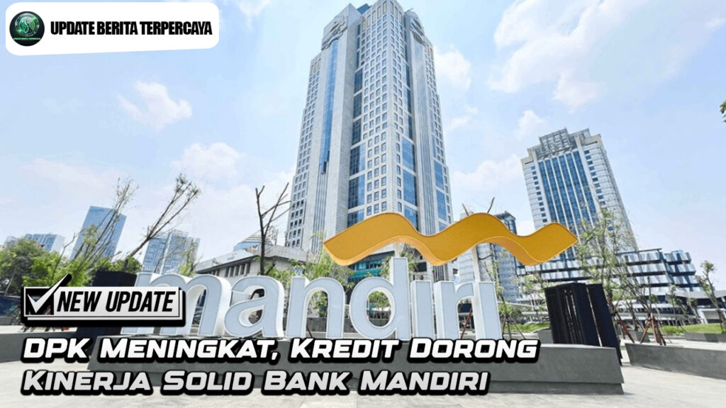 DPK Meningkat, Kredit Dorong Kinerja Solid Bank Mandiri