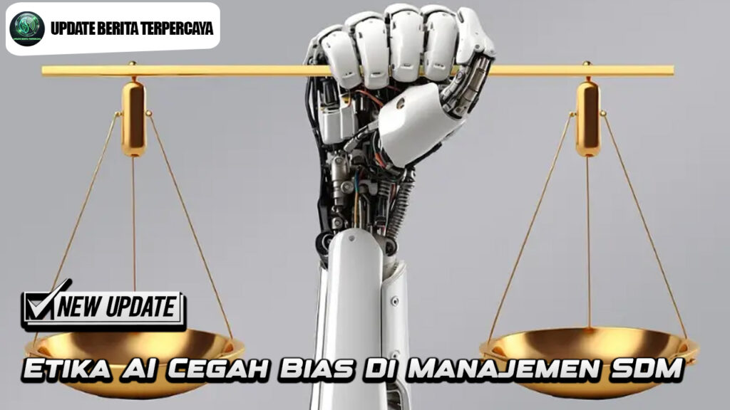 Etika AI Cegah Bias Di Manajemen SDM