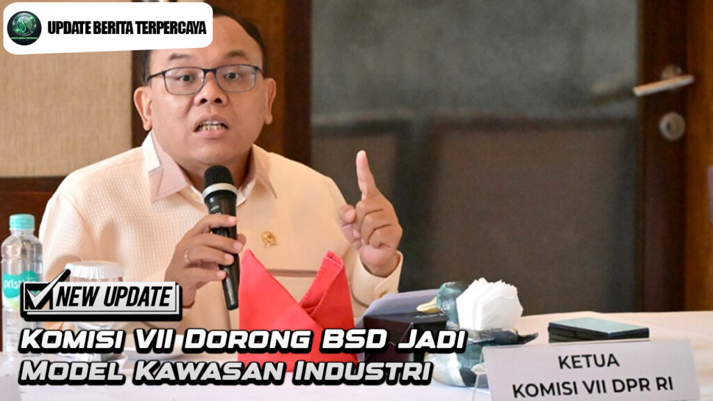 Komisi VII Dorong BSD Jadi Model Kawasan Industri