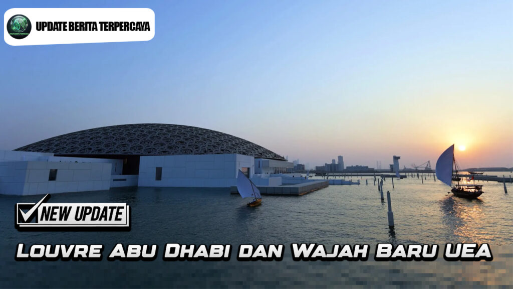 Louvre Abu Dhabi dan Wajah Baru UEA