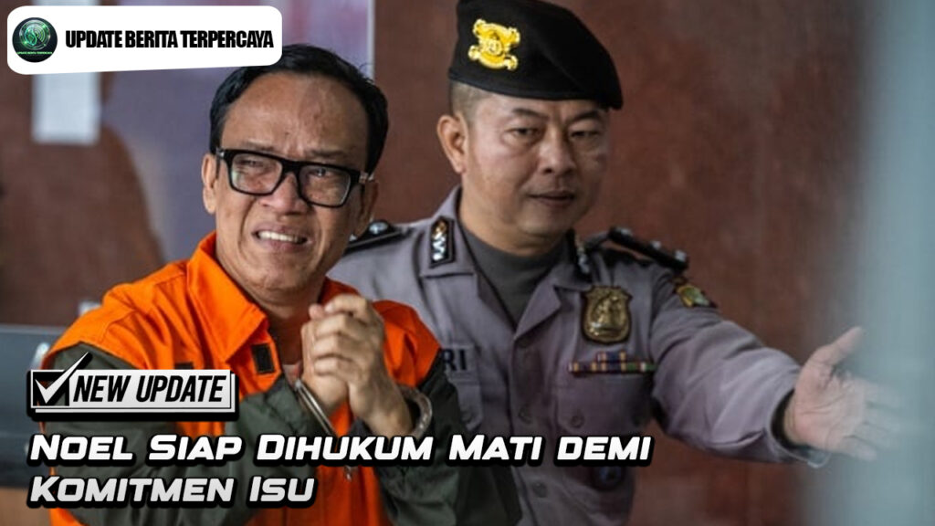 Noel Siap Dihukum Mati demi Komitmen Isu
