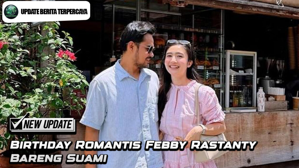 Birthday Romantis Febby Rastanty Bareng Suami