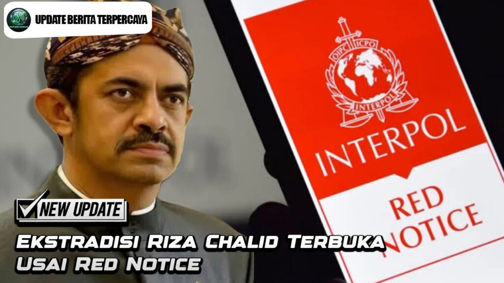 Ekstradisi Riza Chalid Terbuka Usai Red Notice