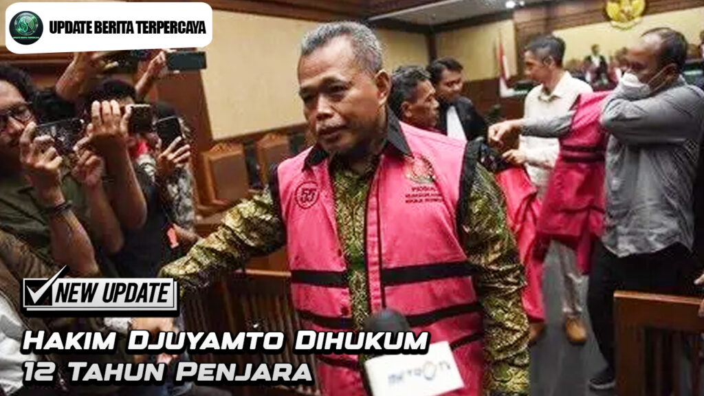 Hakim Djuyamto Dihukum 12 Tahun Penjara