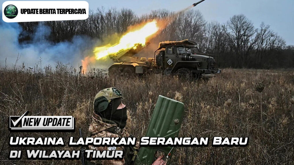 Ukraina Laporkan Serangan Baru di Wilayah Timur