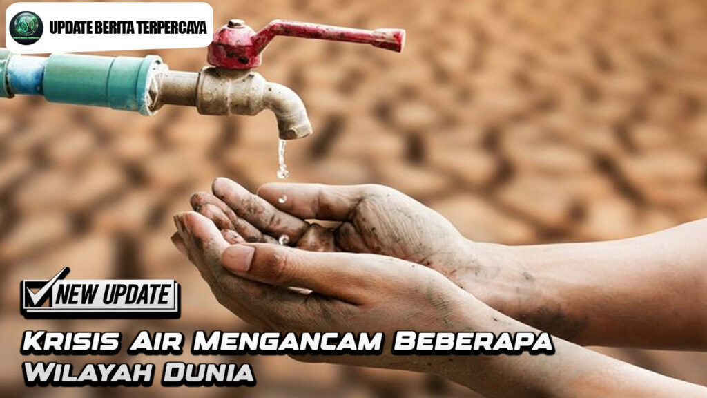 Krisis Air Mengancam Beberapa Wilayah Dunia