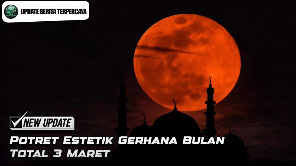 Potret Estetik Gerhana Bulan Total 3 Maret