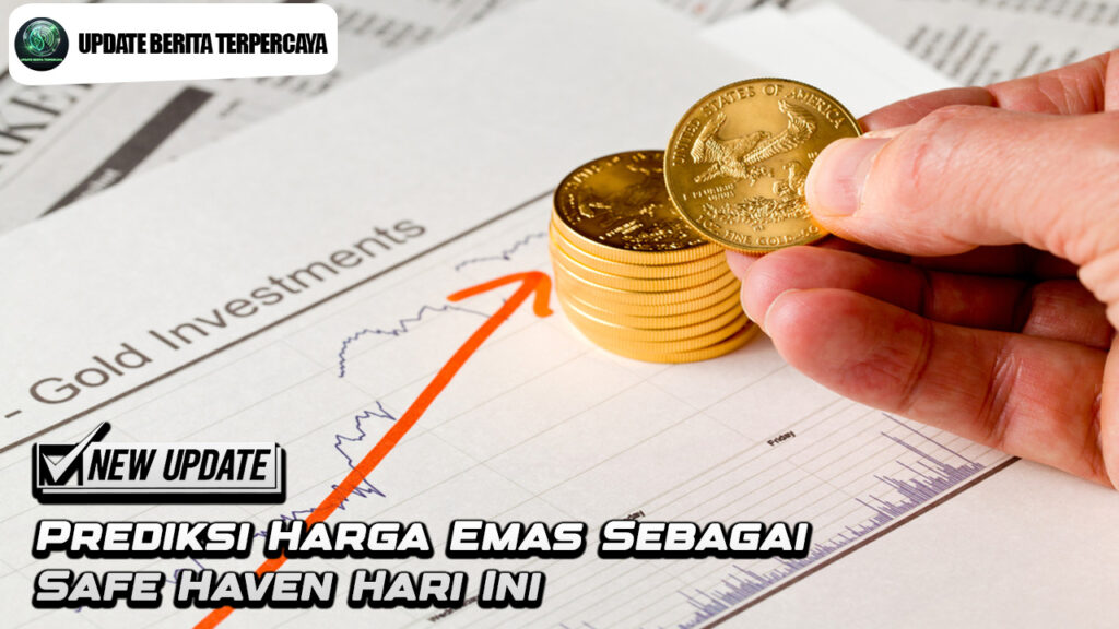 Prediksi Harga Emas Sebagai Safe Haven Hari Ini