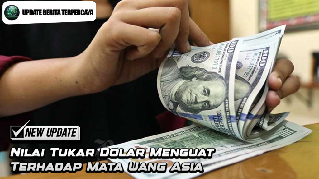 Nilai Tukar Dolar Menguat Terhadap Mata Uang Asia