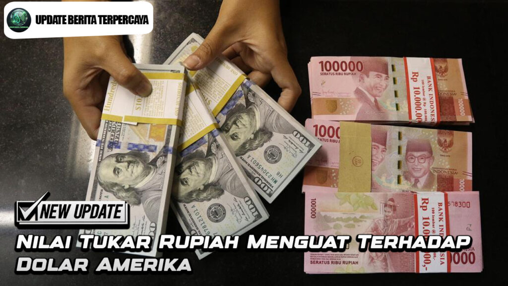 Nilai Tukar Rupiah Menguat Terhadap Dolar Amerika