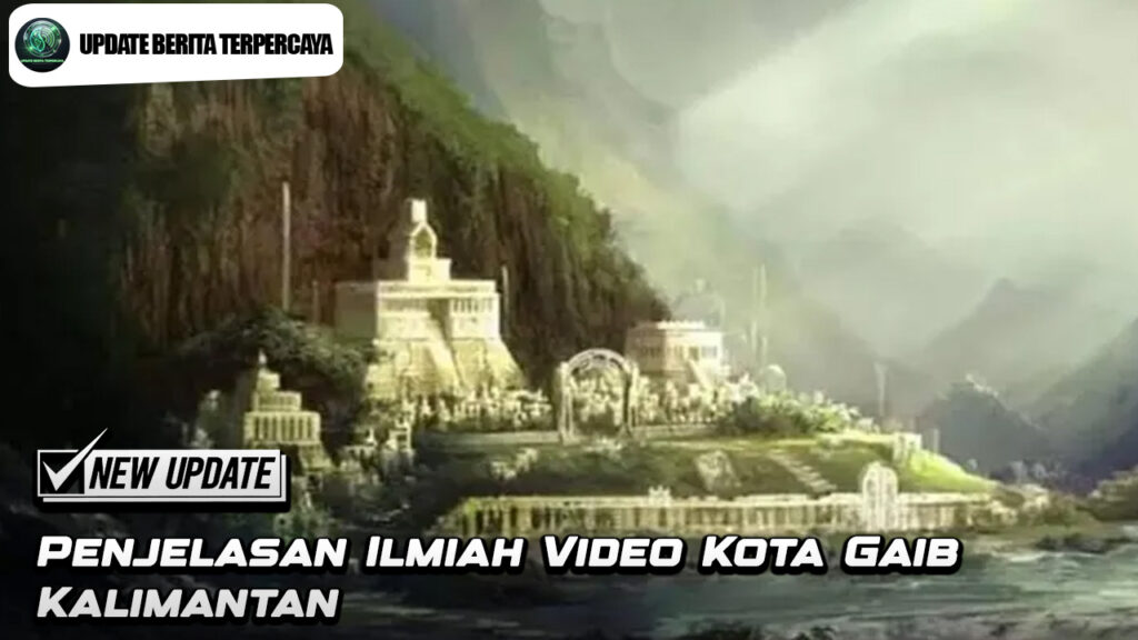 Penjelasan Ilmiah Video Kota Gaib Kalimantan