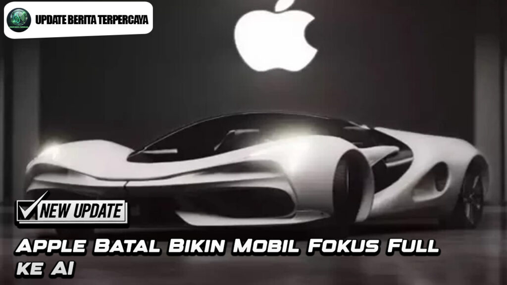 Apple Batal Bikin Mobil Fokus Full ke AI