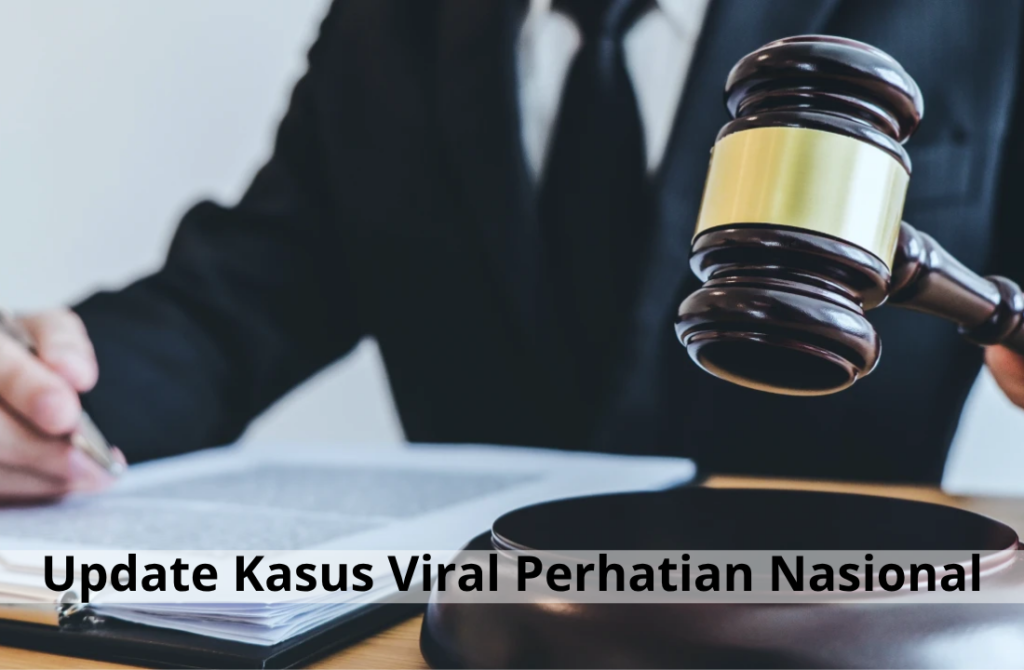 Update Kasus Viral Perhatian Nasional